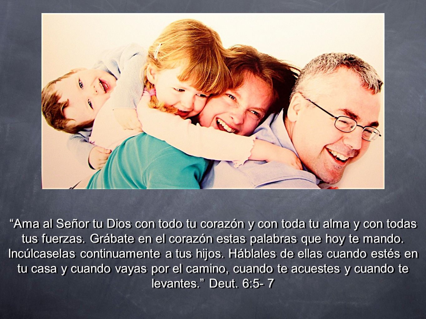 Ama al Señor tu Dios con todo tu corazón y con toda tu alma y con todas tus fuerzas.