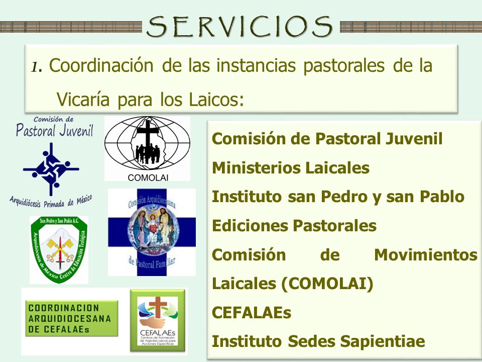 SERVICIOS 1. Coordinación de las instancias pastorales de la Vicaría para los Laicos: Comisión de Pastoral Juvenil.