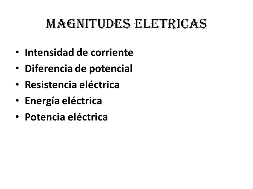 MAGNITUDES ELETRICAS Intensidad de corriente Diferencia de potencial