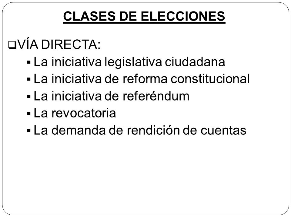 CLASES DE ELECCIONES VÍA DIRECTA: La iniciativa legislativa ciudadana. La iniciativa de reforma constitucional.