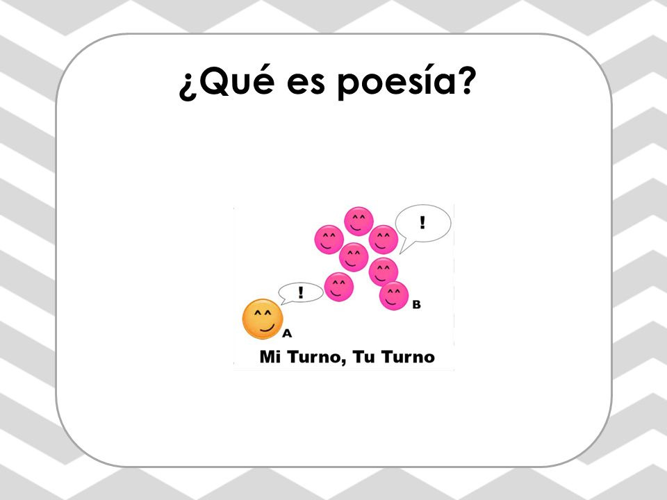 ¿Qué es poesía Presentando el Poema: Ask students to listen carefully while you read. Read the poem two times.
