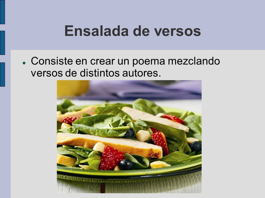 Ensalada de versos Consiste en crear un poema mezclando versos de distintos autores.