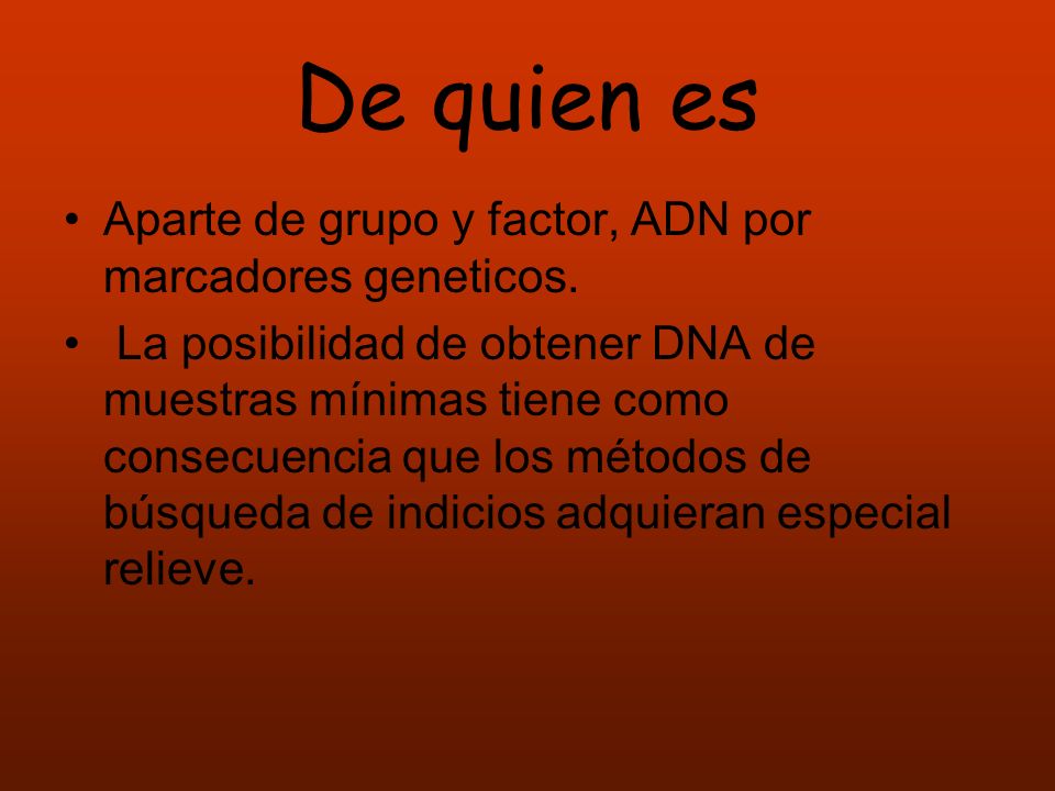 De quien es Aparte de grupo y factor, ADN por marcadores geneticos.