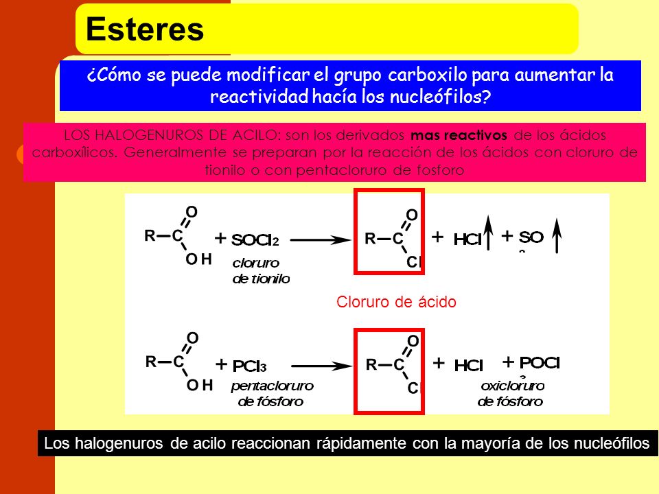 Esteres ¿Cómo se puede modificar el grupo carboxilo para aumentar la reactividad hacía los nucleófilos