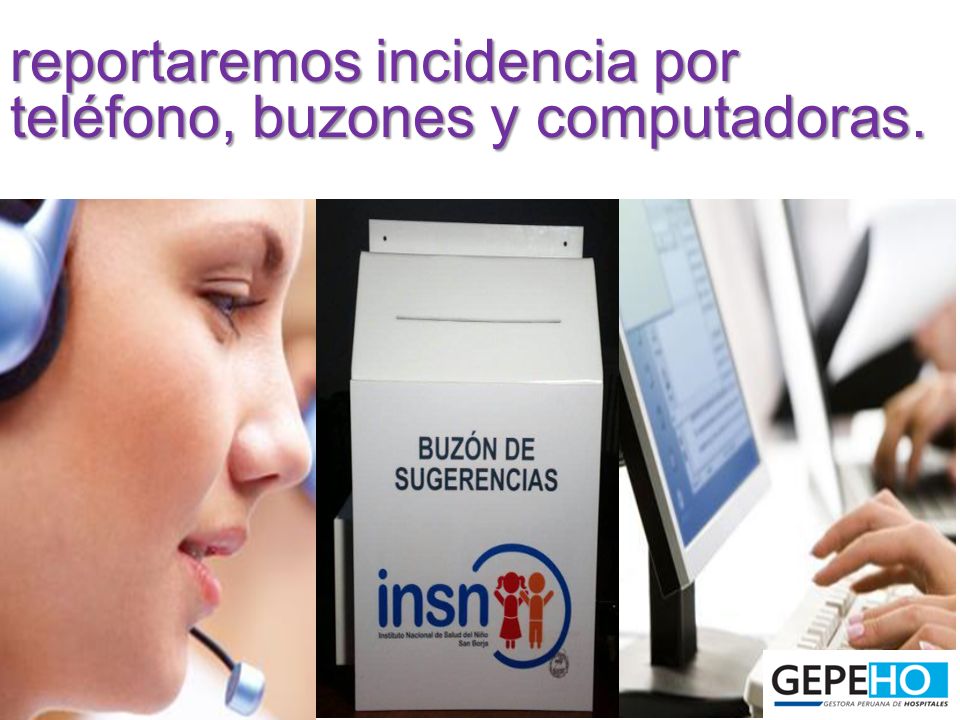 reportaremos incidencia por teléfono, buzones y computadoras.