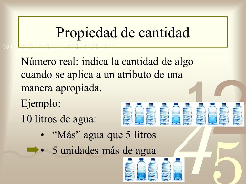 Propiedad de cantidad Número real: indica la cantidad de algo cuando se aplica a un atributo de una manera apropiada.