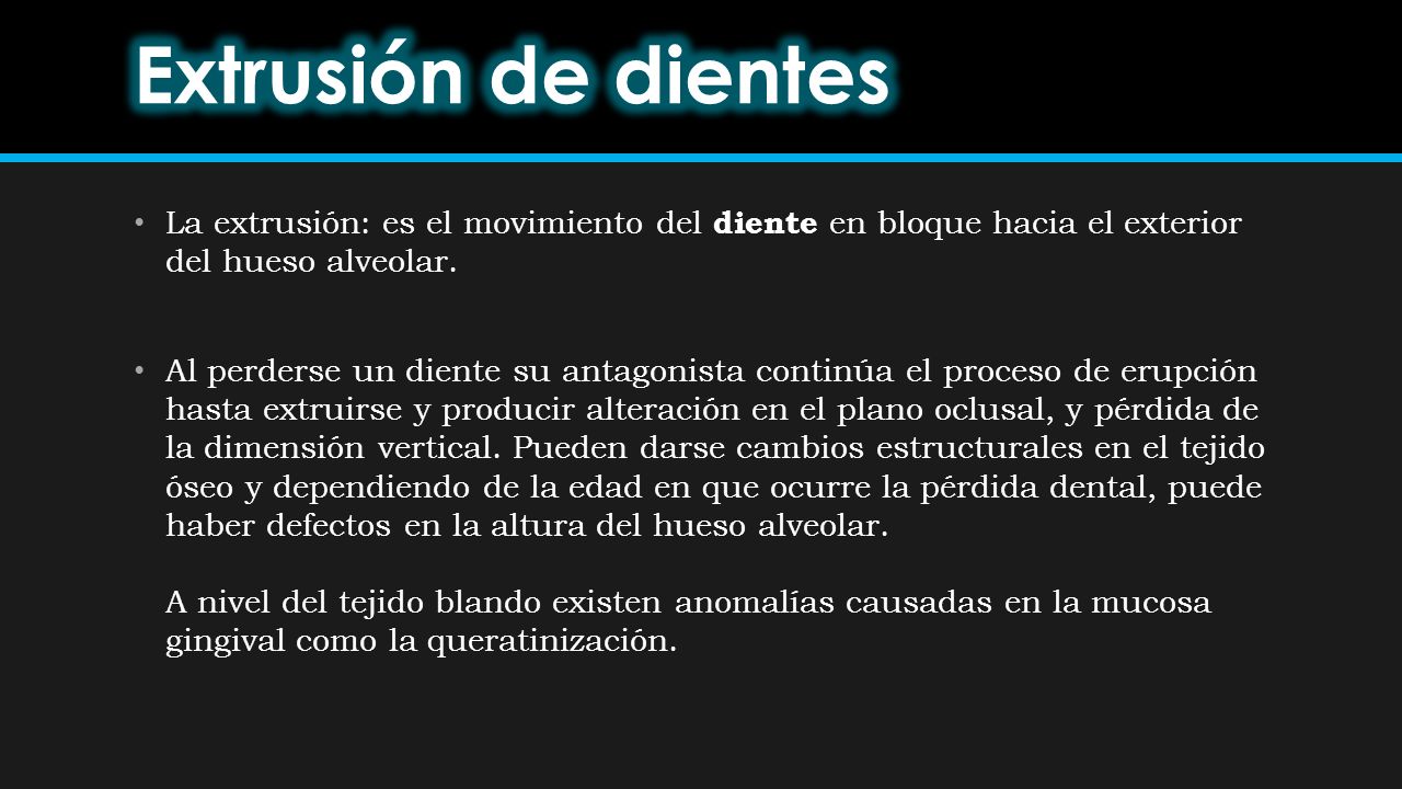 Extrusión de dientes La extrusión: es el movimiento del diente en bloque hacia el exterior del hueso alveolar.