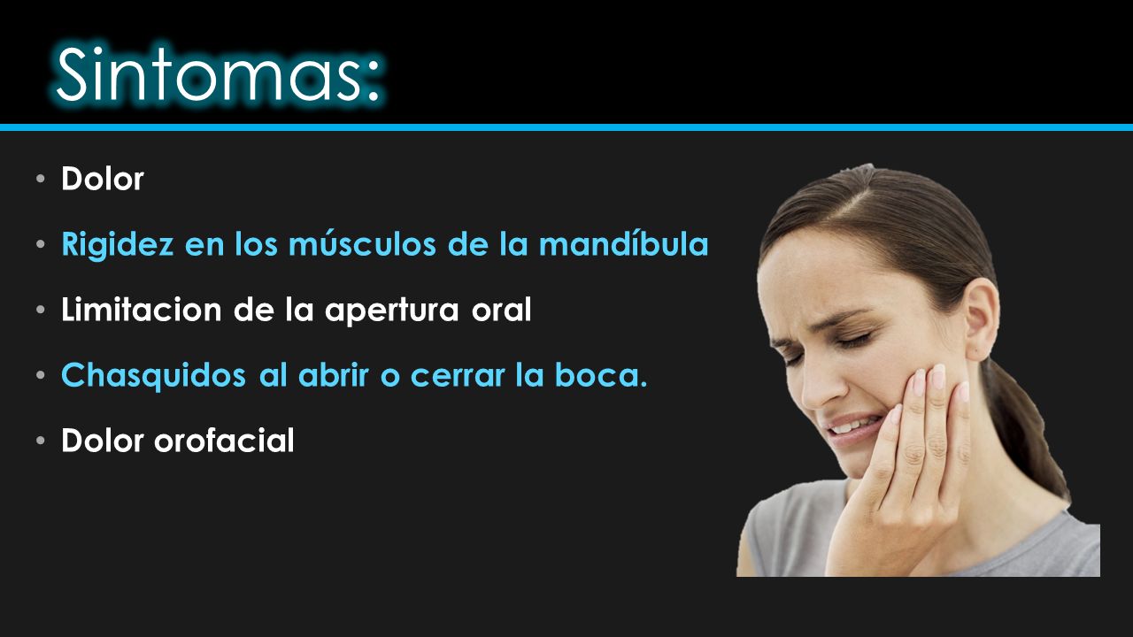 Sintomas: Dolor Rigidez en los músculos de la mandíbula
