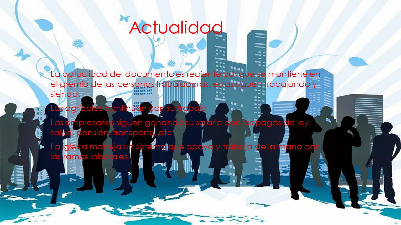 Actualidad La actualidad del documento es reciente por que se mantiene en el gremio de las personas trabajadoras, estas siguen trabajando y siendo: