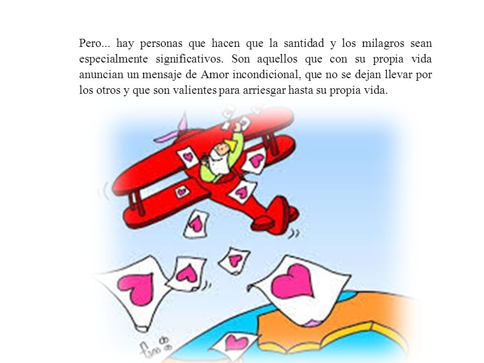 Pero... hay personas que hacen que la santidad y los milagros sean especialmente significativos.