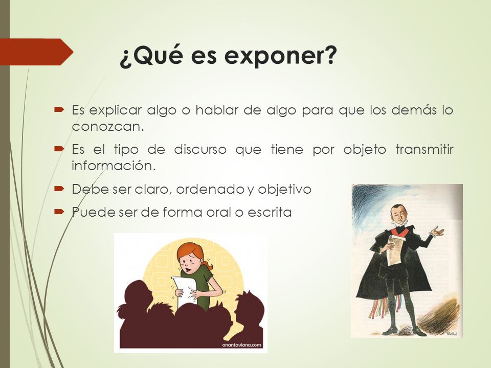 ¿Qué es exponer Es explicar algo o hablar de algo para que los demás lo conozcan.