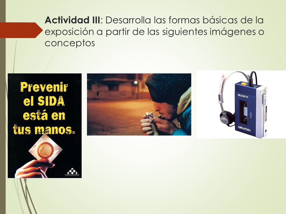 Actividad III: Desarrolla las formas básicas de la exposición a partir de las siguientes imágenes o conceptos