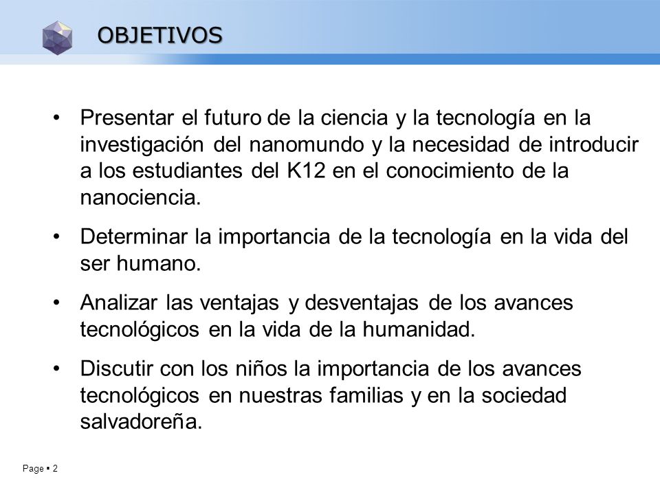 Presentar el futuro de la ciencia y la tecnología en la investigación del nanomundo y la necesidad de introducir a los estudiantes del K12 en el conocimiento de la nanociencia.