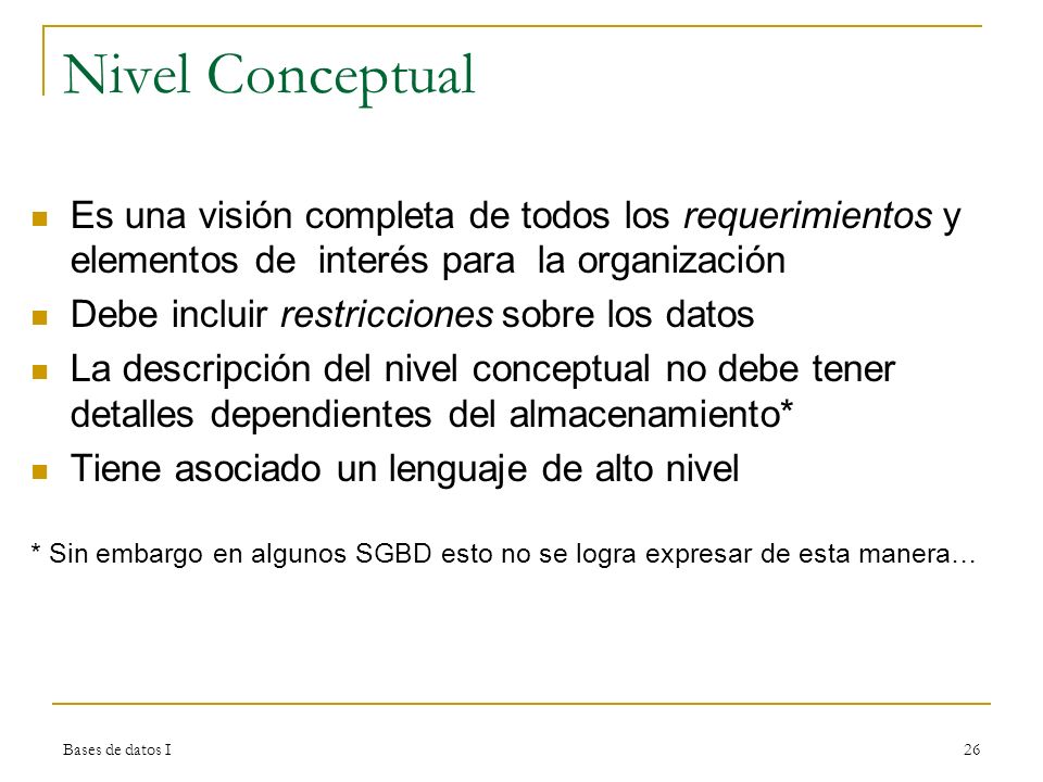 Nivel Conceptual Es una visión completa de todos los requerimientos y elementos de interés para la organización.