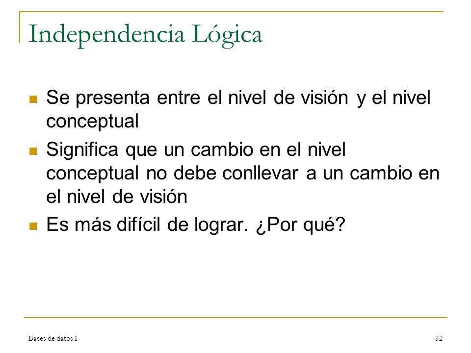 Independencia Lógica Se presenta entre el nivel de visión y el nivel conceptual.