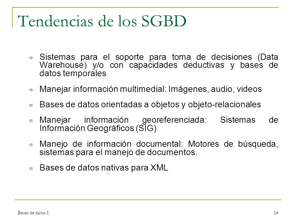 Tendencias de los SGBD Sistemas para el soporte para toma de decisiones (Data Warehouse) y/o con capacidades deductivas y bases de datos temporales.