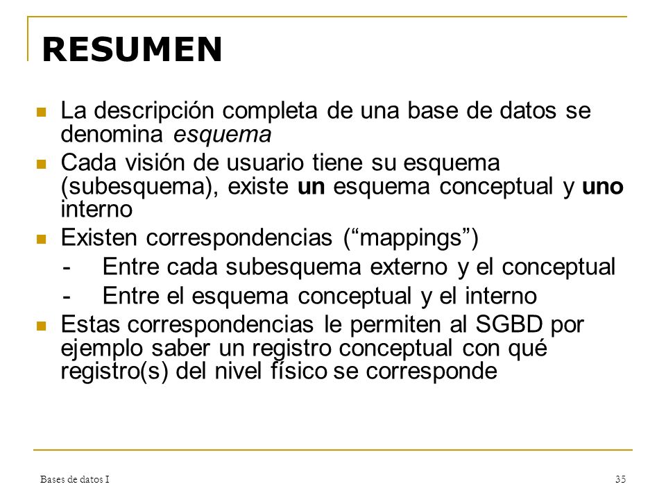 RESUMEN La descripción completa de una base de datos se denomina esquema.