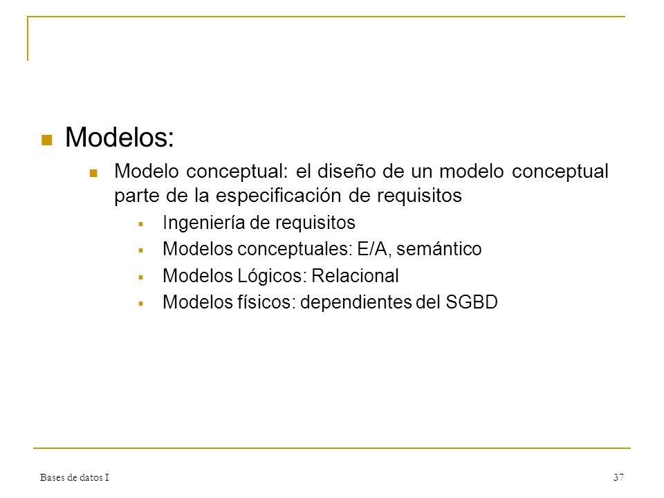 Modelos: Modelo conceptual: el diseño de un modelo conceptual parte de la especificación de requisitos.