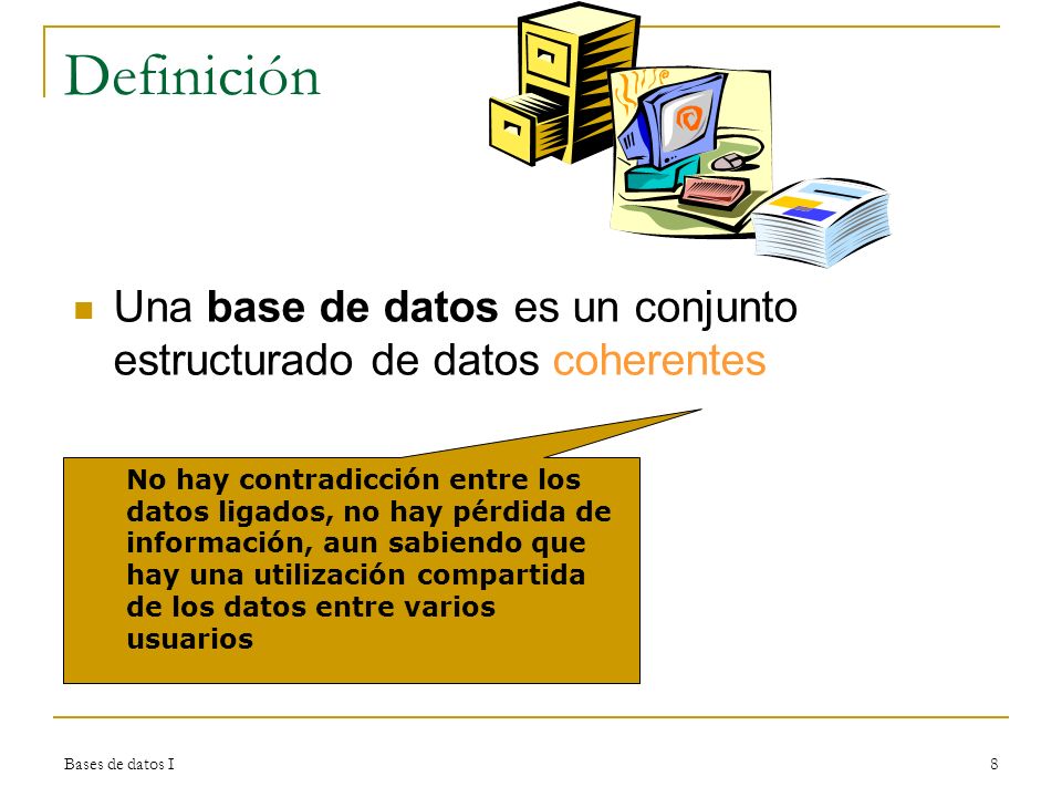 Definición Una base de datos es un conjunto estructurado de datos coherentes.