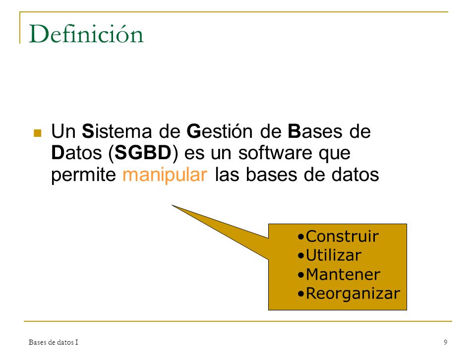 Definición Un Sistema de Gestión de Bases de Datos (SGBD) es un software que permite manipular las bases de datos.