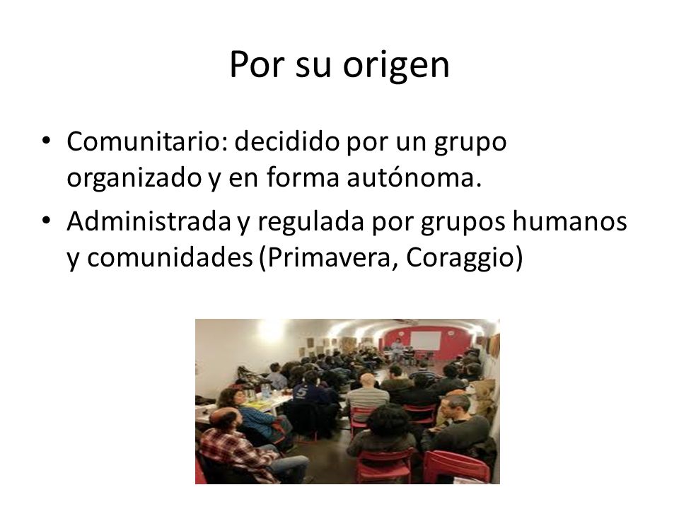Por su origen Comunitario: decidido por un grupo organizado y en forma autónoma.