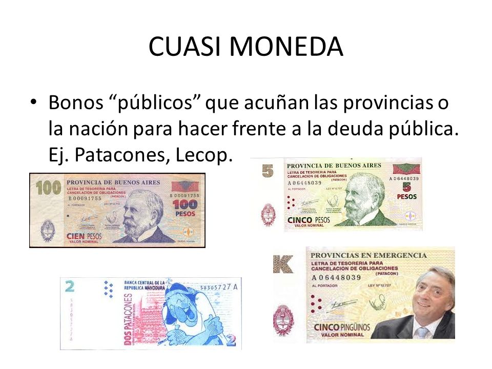 CUASI MONEDA Bonos públicos que acuñan las provincias o la nación para hacer frente a la deuda pública.