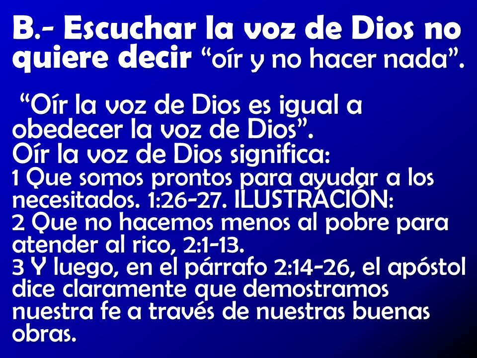 B.- Escuchar la voz de Dios no quiere decir oír y no hacer nada .