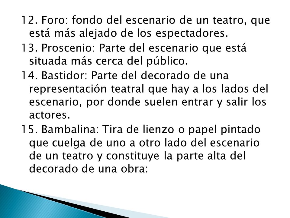 12. Foro: fondo del escenario de un teatro, que está más alejado de los espectadores.