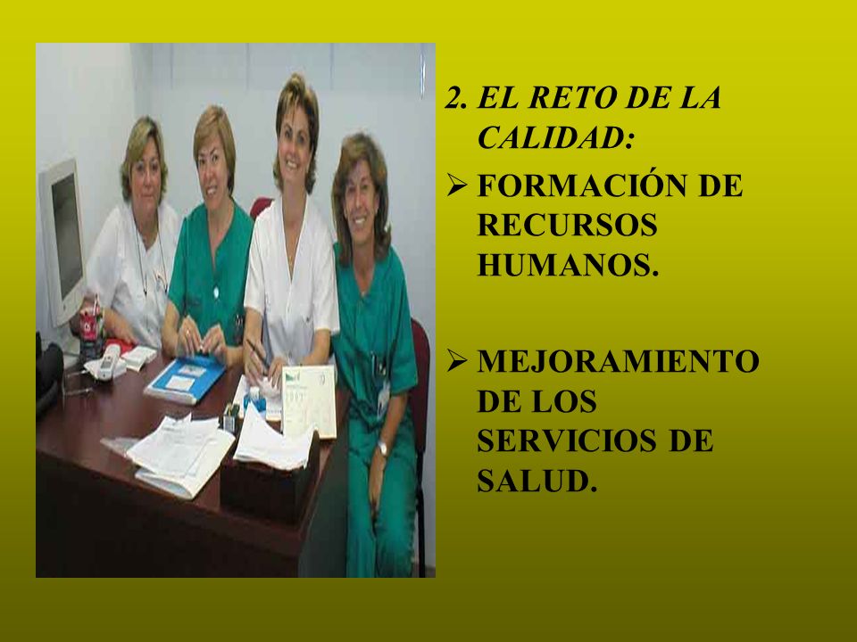 2. EL RETO DE LA CALIDAD: FORMACIÓN DE RECURSOS HUMANOS. MEJORAMIENTO DE LOS SERVICIOS DE SALUD.