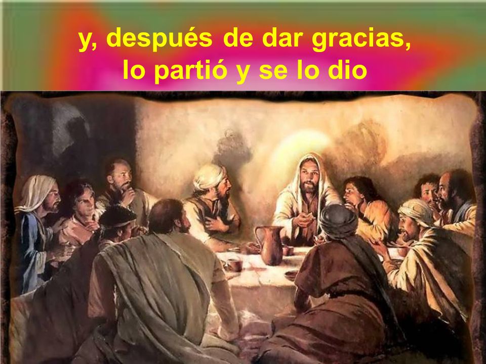 y, después de dar gracias, lo partió y se lo dio