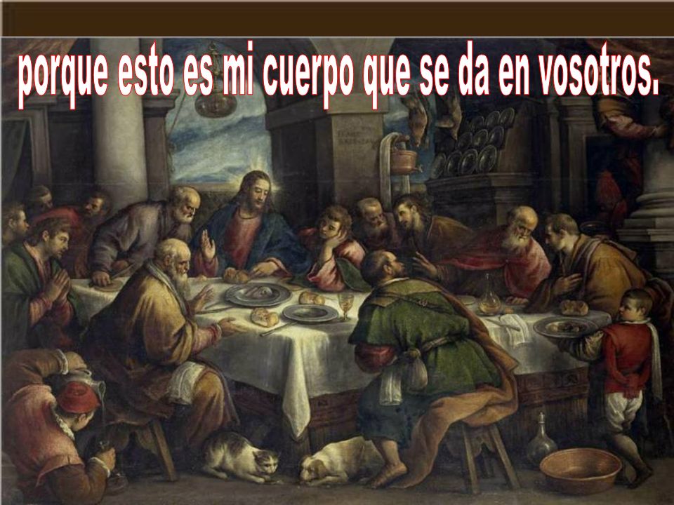porque esto es mi cuerpo que se da en vosotros.