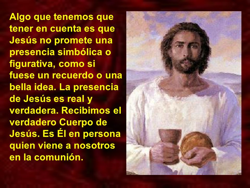 Algo que tenemos que tener en cuenta es que Jesús no promete una presencia simbólica o figurativa, como si fuese un recuerdo o una bella idea.