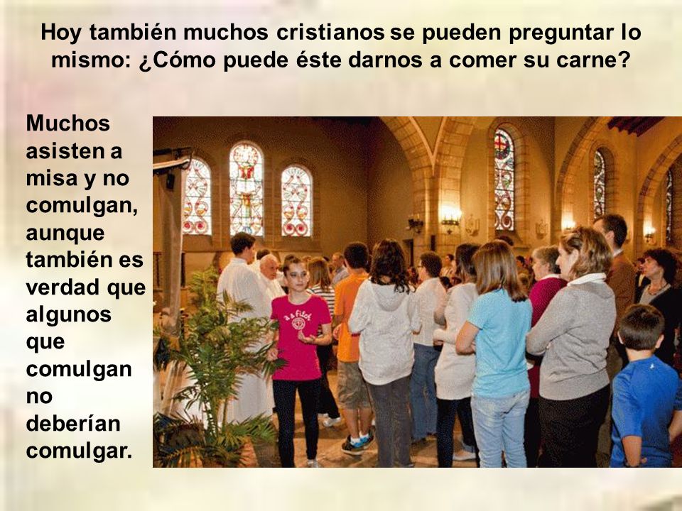 Hoy también muchos cristianos se pueden preguntar lo mismo: ¿Cómo puede éste darnos a comer su carne