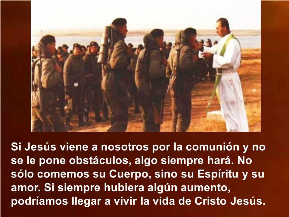 Si Jesús viene a nosotros por la comunión y no se le pone obstáculos, algo siempre hará.