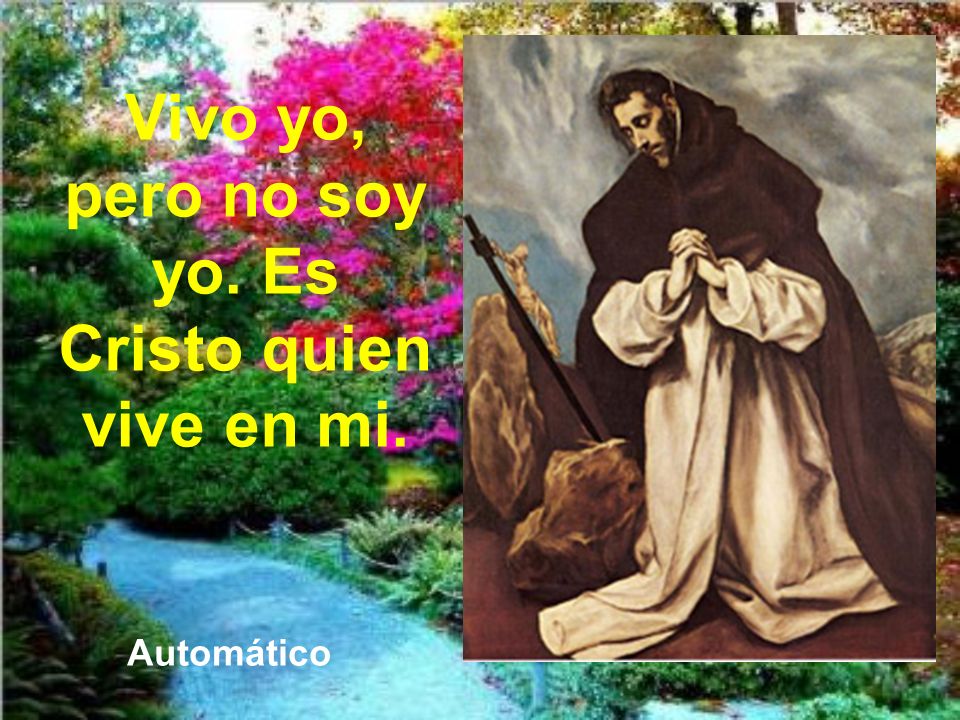 Vivo yo, pero no soy yo. Es Cristo quien vive en mi.