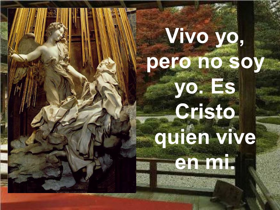 Vivo yo, pero no soy yo. Es Cristo quien vive en mi.