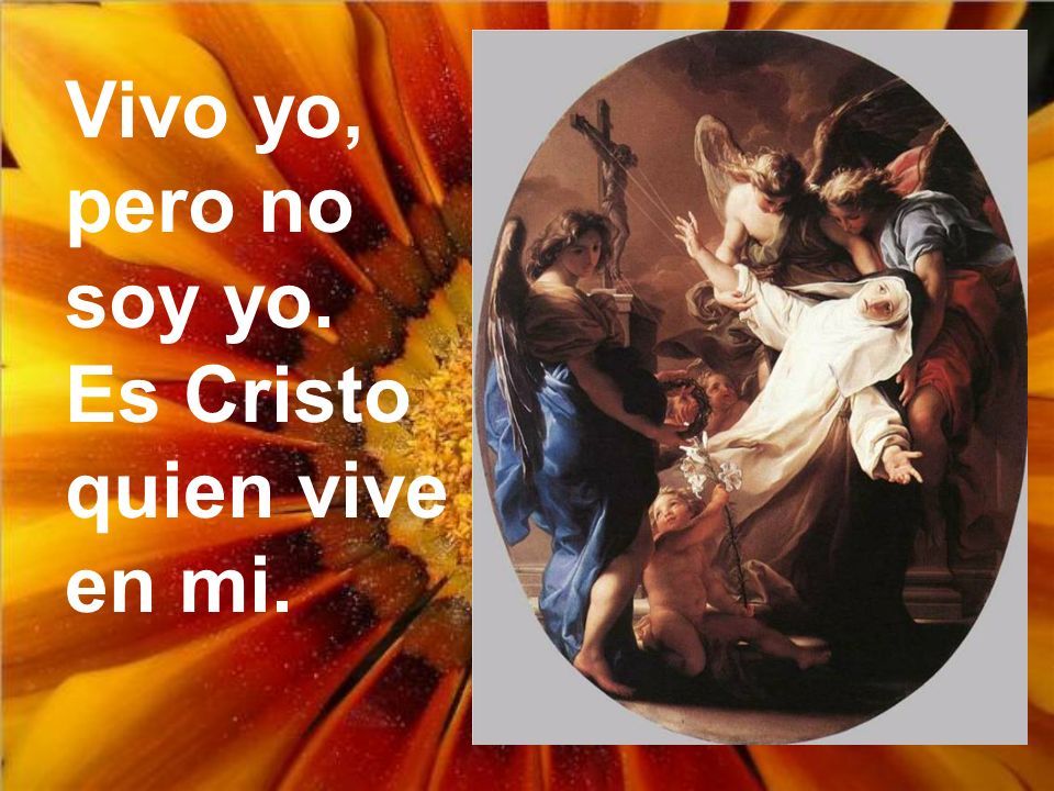 Vivo yo, pero no soy yo. Es Cristo quien vive en mi.