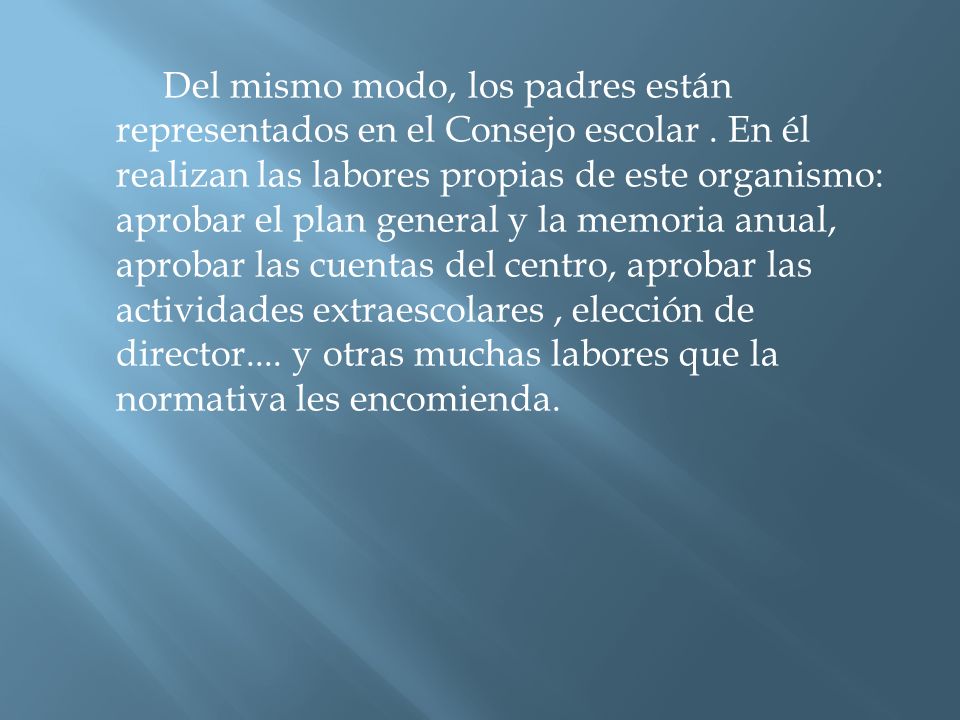 Del mismo modo, los padres están representados en el Consejo escolar