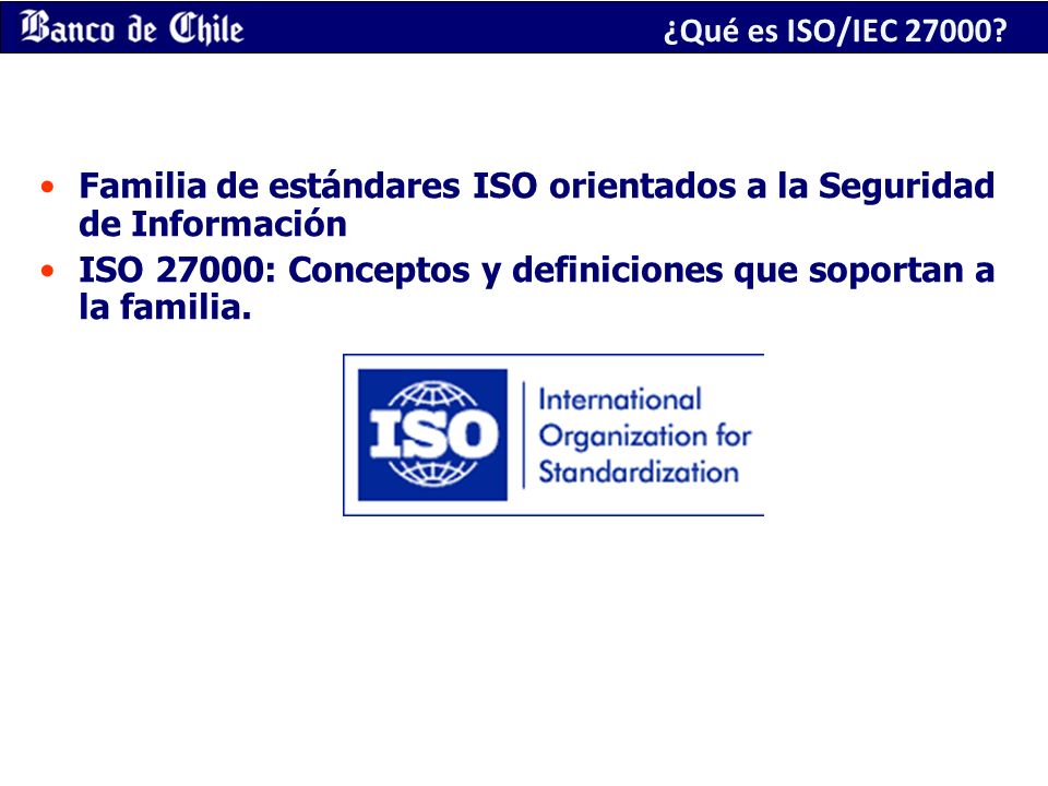 ¿Qué es ISO/IEC Familia de estándares ISO orientados a la Seguridad de Información.