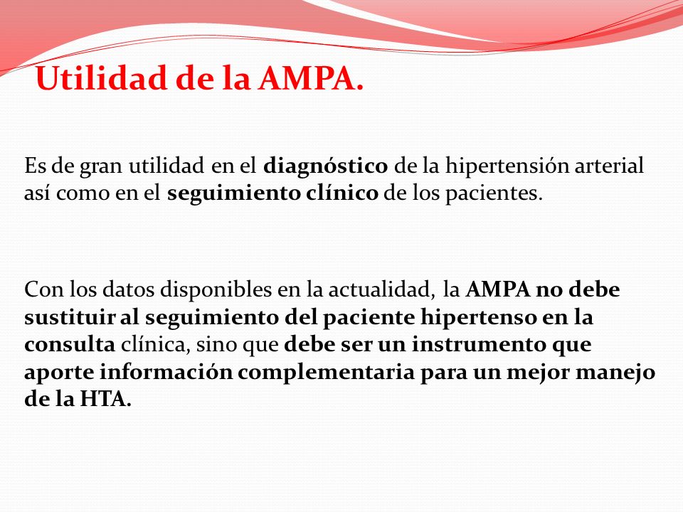 Utilidad de la AMPA. Es de gran utilidad en el diagnóstico de la hipertensión arterial así como en el seguimiento clínico de los pacientes.