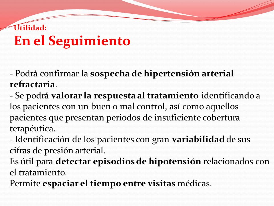 Utilidad: En el Seguimiento. - Podrá confirmar la sospecha de hipertensión arterial refractaria.