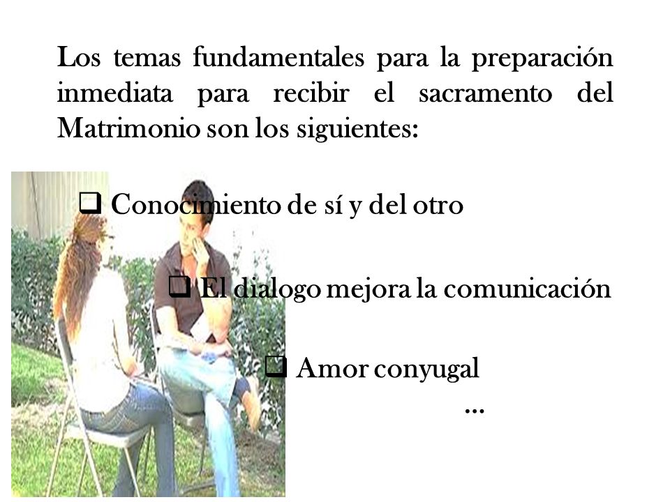 Los temas fundamentales para la preparación inmediata para recibir el sacramento del Matrimonio son los siguientes: