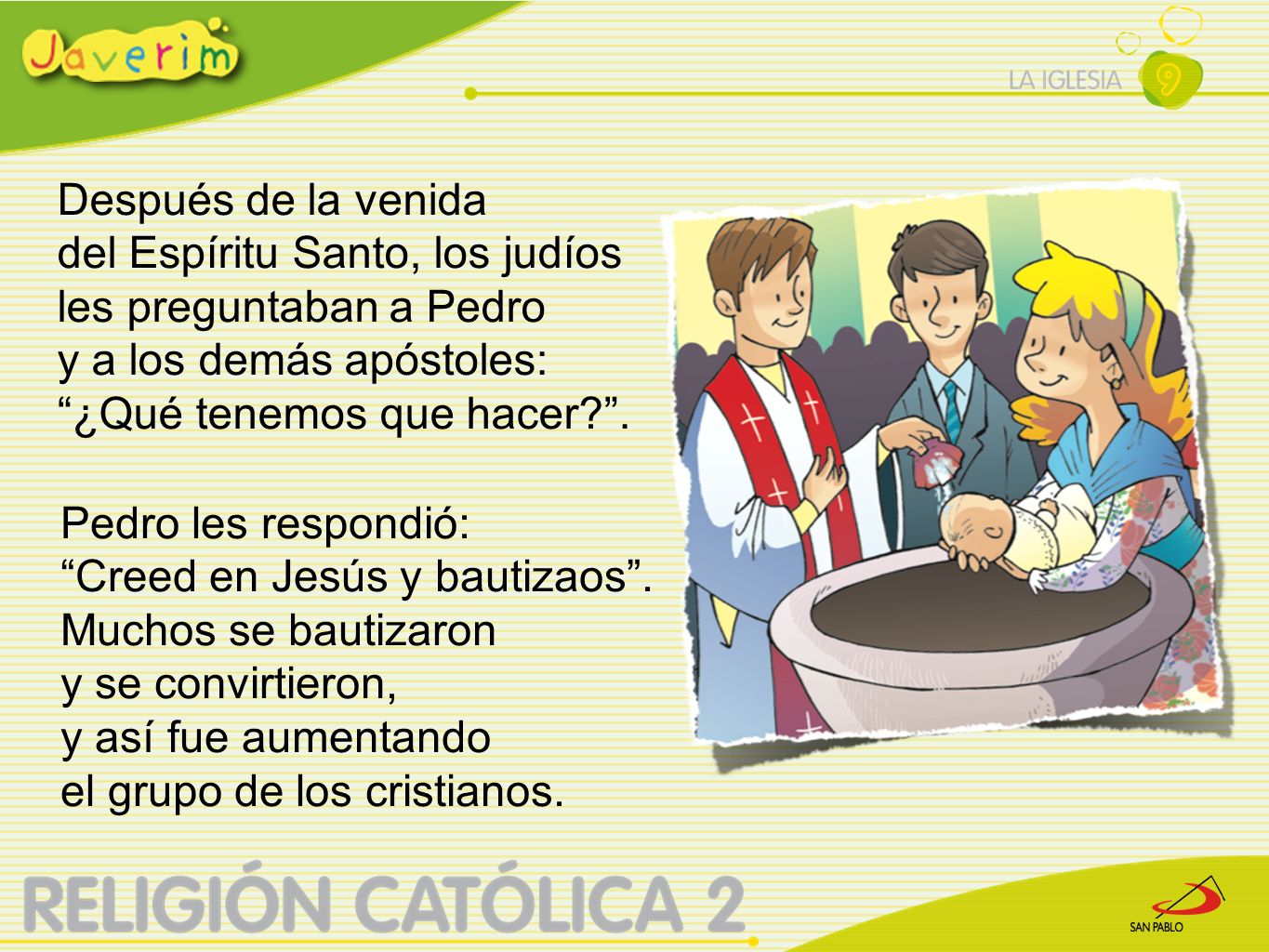 Después de la venida del Espíritu Santo, los judíos les preguntaban a Pedro. y a los demás apóstoles: