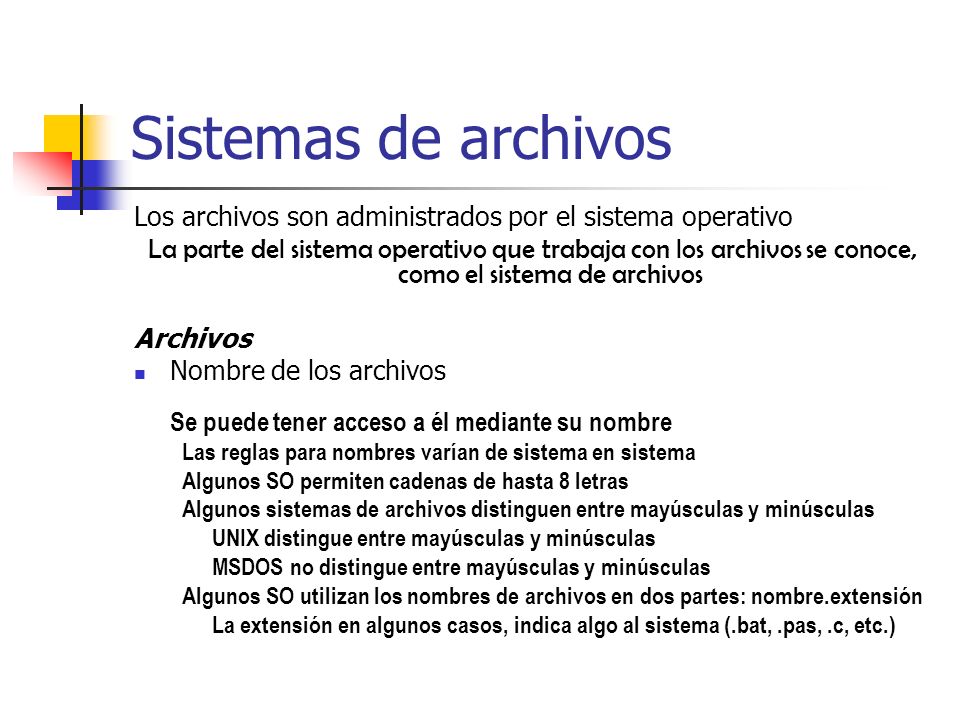 Sistemas de archivos Los archivos son administrados por el sistema operativo.