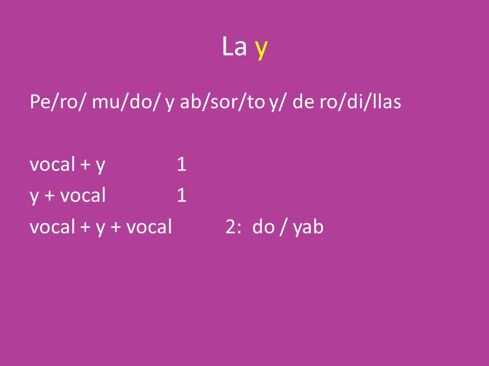La y Pe/ro/ mu/do/ y ab/sor/to y/ de ro/di/llas vocal + y 1