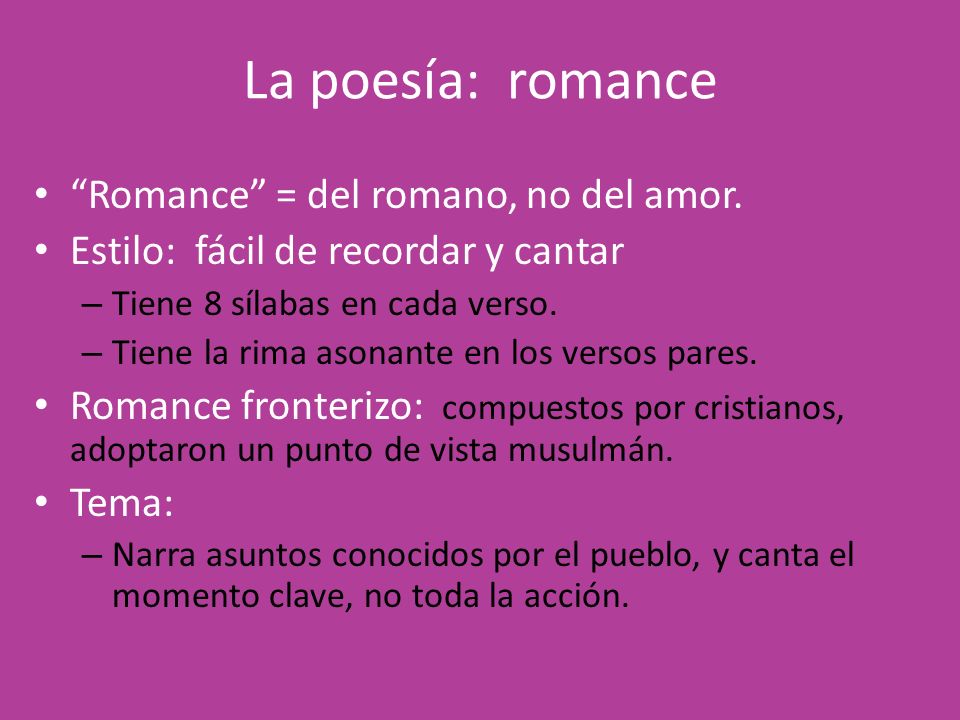 La poesía: romance Romance = del romano, no del amor.