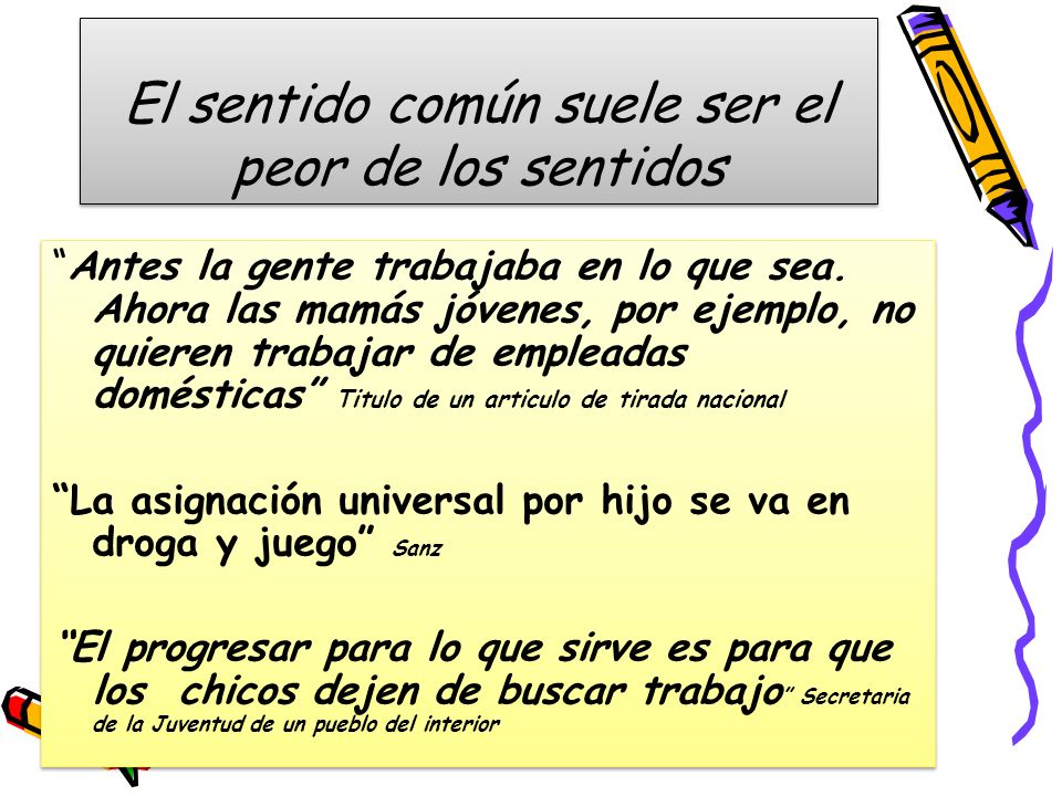 El sentido común suele ser el peor de los sentidos