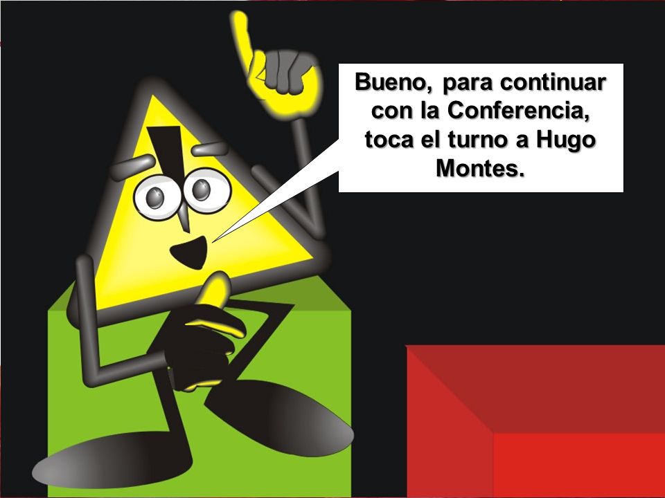 Bueno, para continuar con la Conferencia, toca el turno a Hugo Montes.