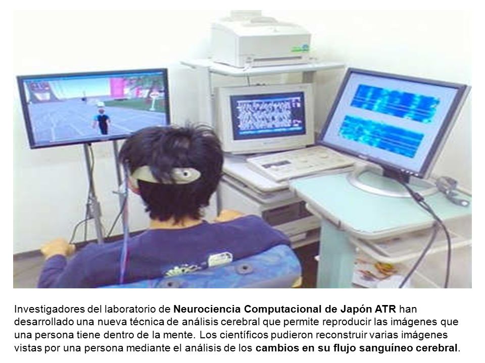 Investigadores del laboratorio de Neurociencia Computacional de Japón ATR han desarrollado una nueva técnica de análisis cerebral que permite reproducir las imágenes que una persona tiene dentro de la mente.