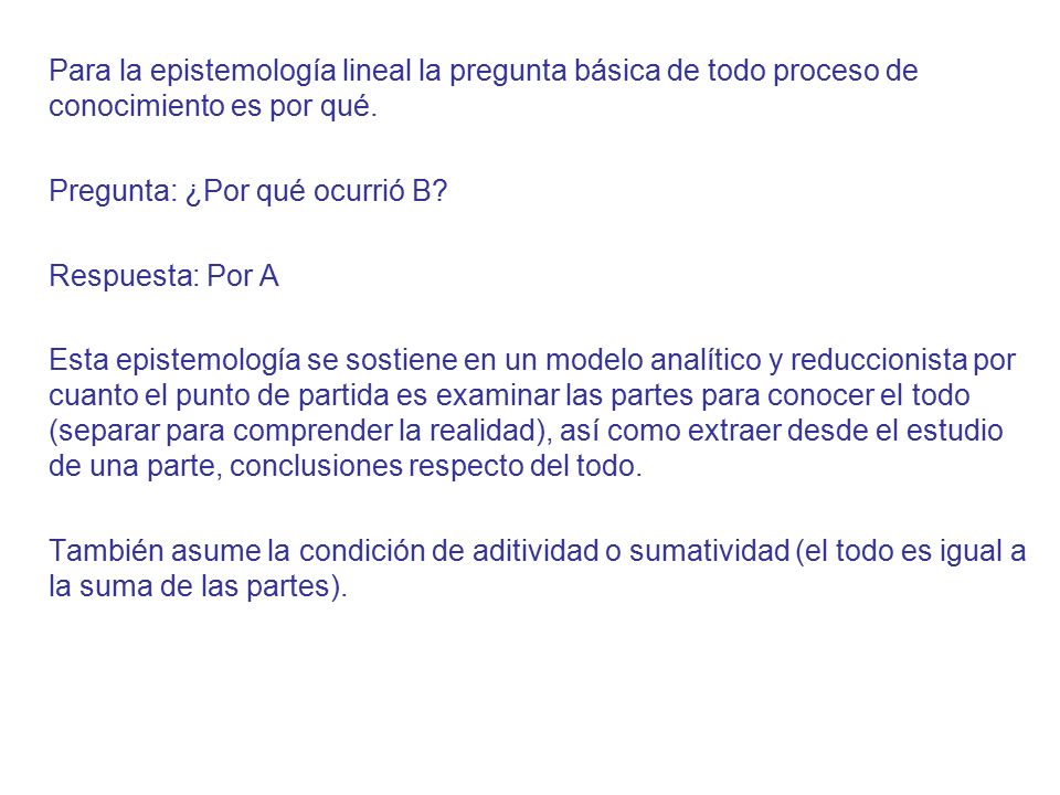 Para la epistemología lineal la pregunta básica de todo proceso de conocimiento es por qué.